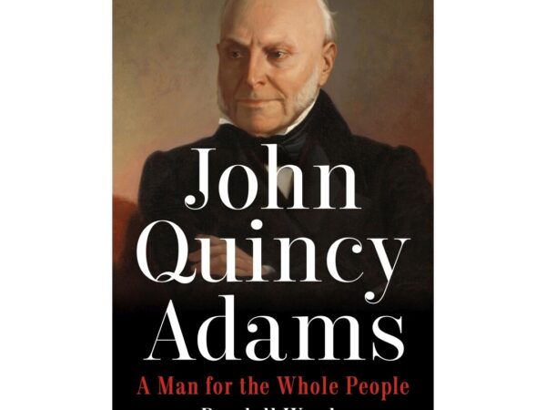 Book Review: 'John Quincy Adams' gives the sixth president's life the sweep and scope it deserves